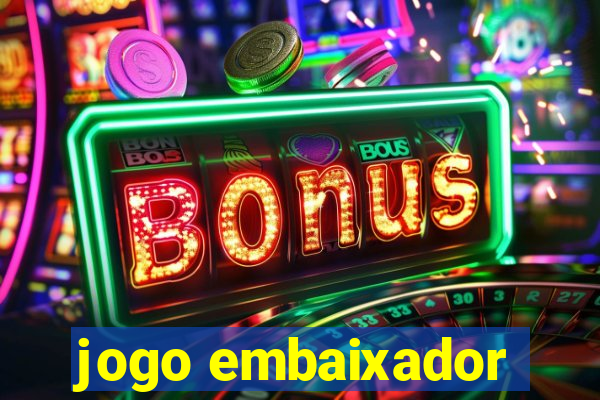 jogo embaixador